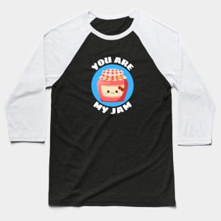 You Are My Jam | Jam Pun Baseball T-Shirt